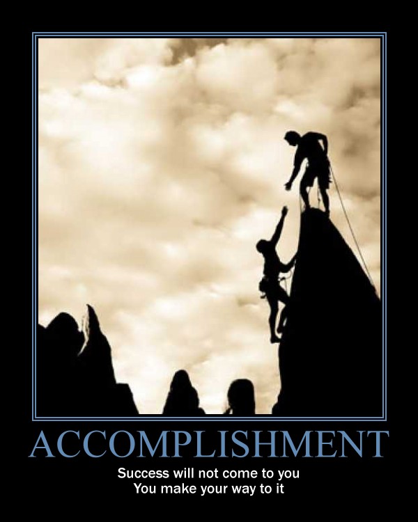 accomplishment motivator: success will not come to you you make your way to it