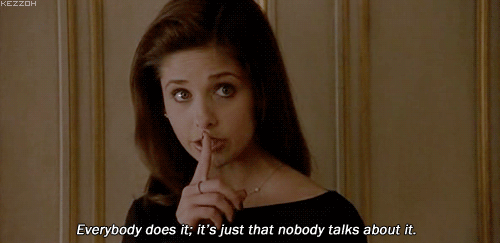 everybody does it, it's just that nobody talkes about it